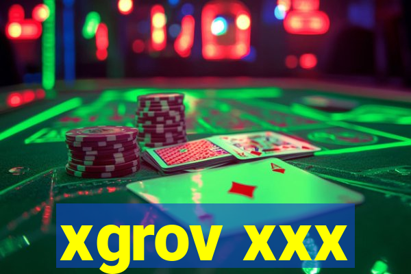 xgrov xxx